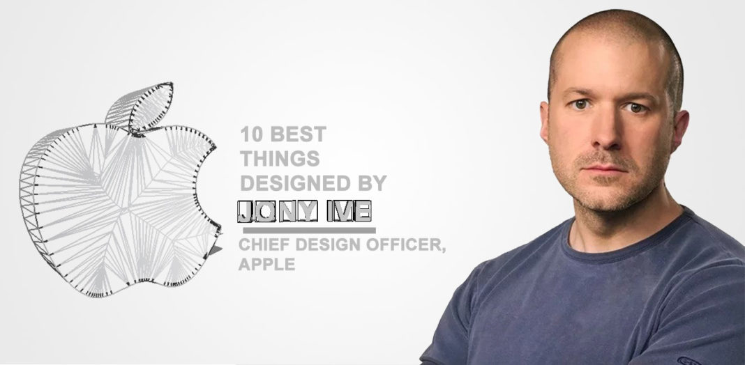 10 Best Products Jony Ive crafted at Apple Gizmochina