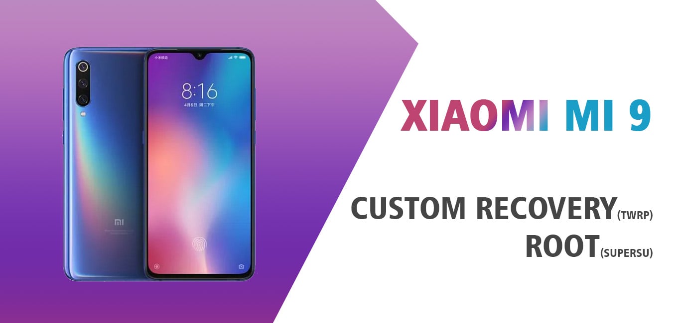 How to Install TWRP on Xiaomi Mi 9 and Root with SuperSu? - Gizmochina