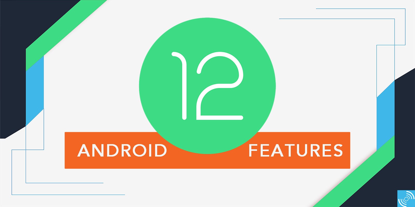 Best Android 12 Features - Better Privacy Controls, new APIs and ...