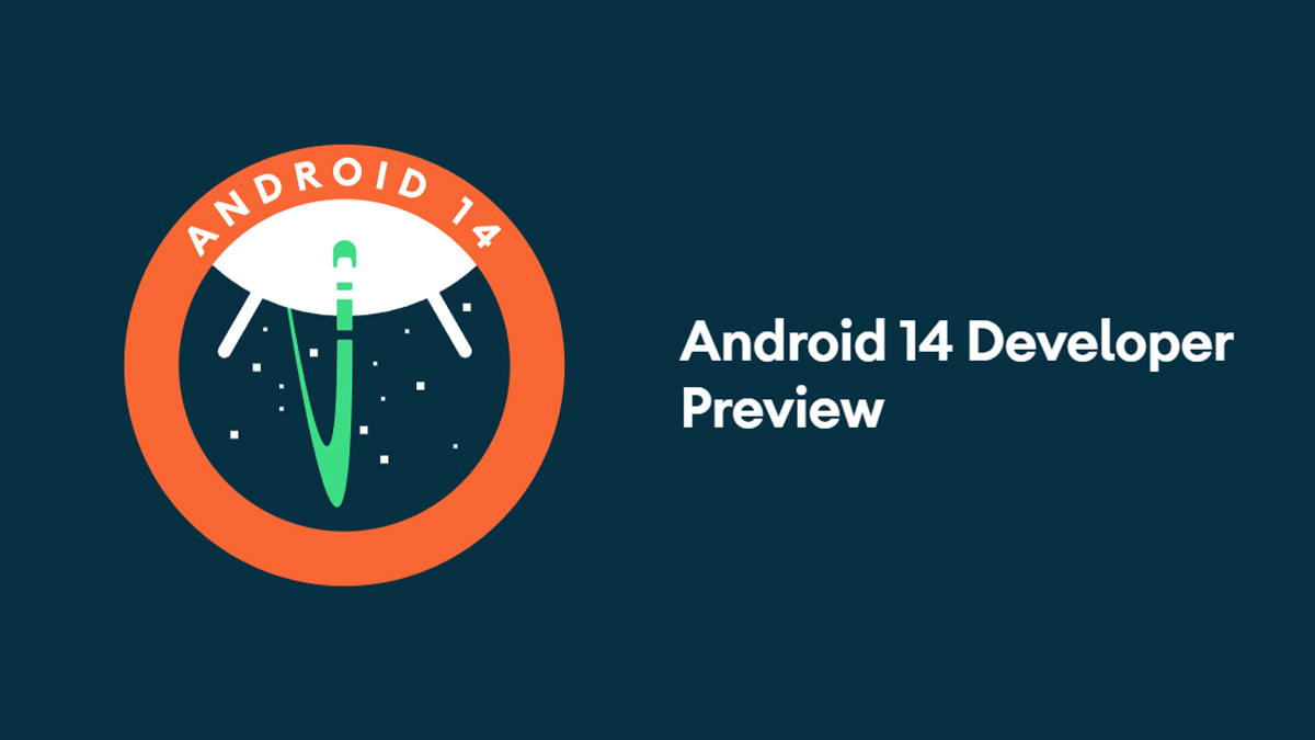 Android 14 Developer Preview 1 Released With New Features, Improved ...