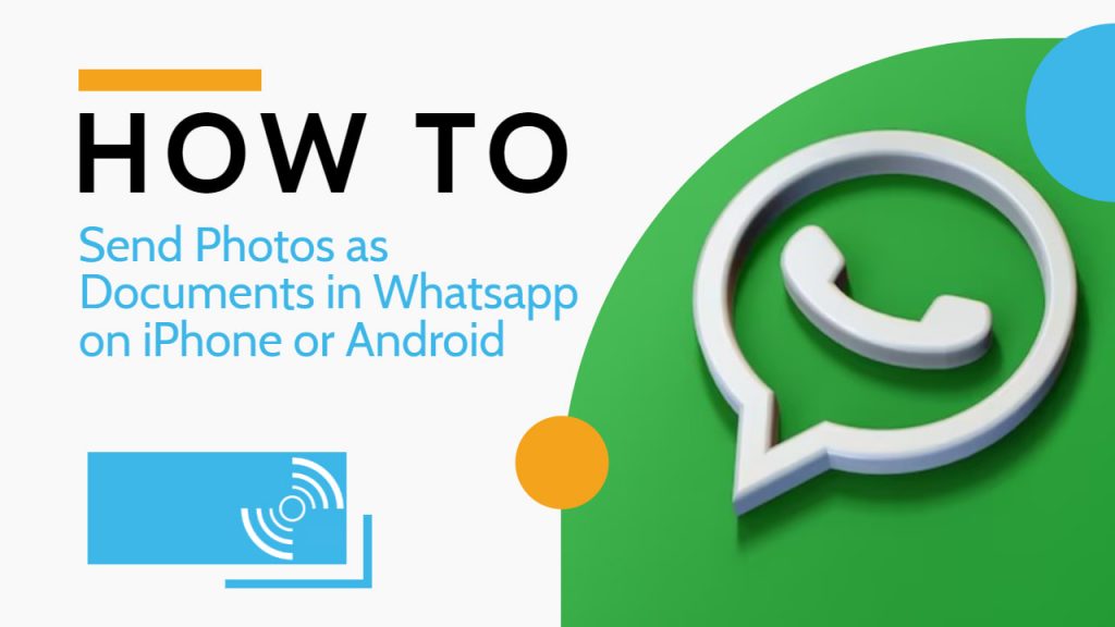 How To Send Photos As Documents In WhatsApp On IPhone Or Android
