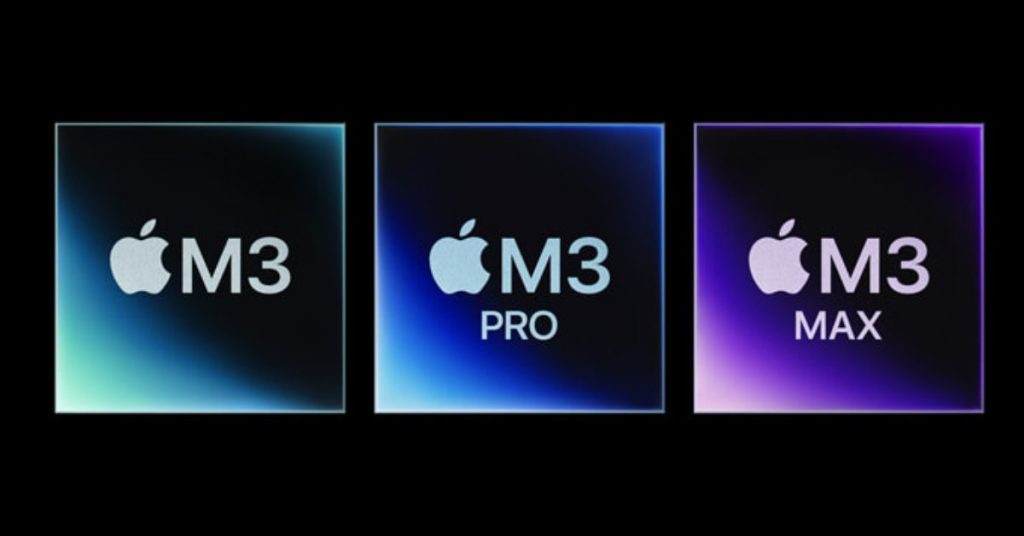 Apple M3 chips M3 M3 Pro and M3 Max