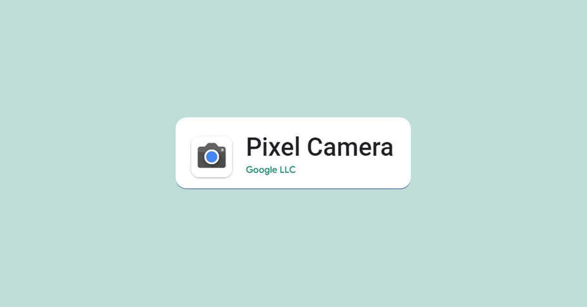 Google renames “Camera App” to “Pixel Camera” on Play Store