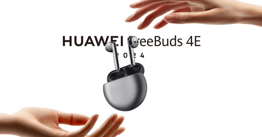 Huawei FreeBuds 4E 2024 launch