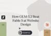 China’s GLM-5.2 beats Claude Fable 5 in web design, claims No. 1 spot